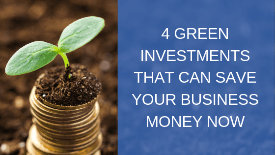 Green Investments to Save Business Money