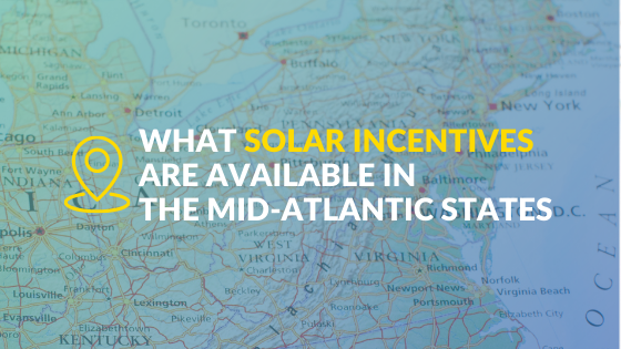 Solar incentives available in the mid-Atlantic states